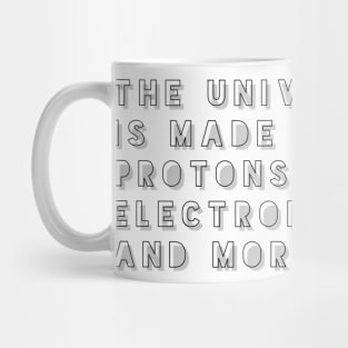 the universe is made of protons neutrons electrons and morons Mug